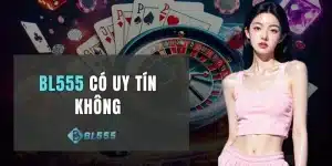 BL555 Có Uy Tín Không
