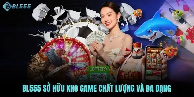 BL555 sở hữu kho game chất lượng và đa dạng