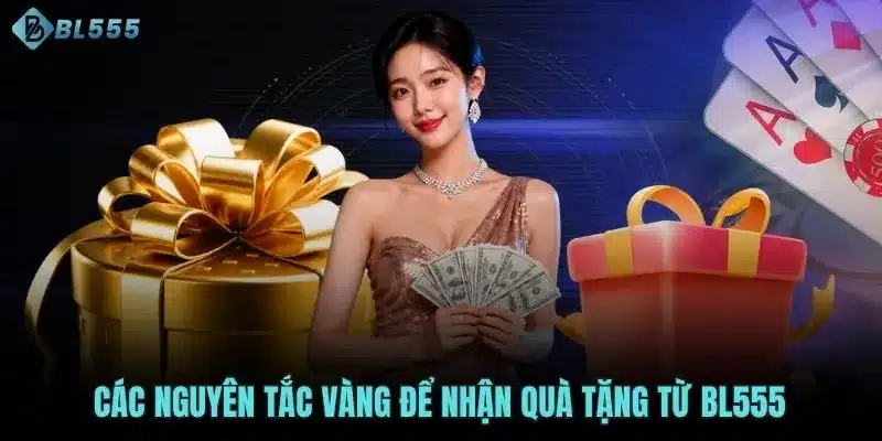 Các nguyên tắc vàng để nhận quà tặng từ BL555