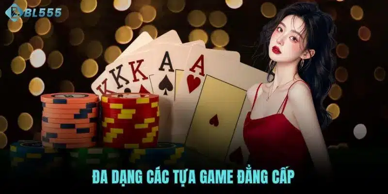 Đa dạng các tựa game đẳng cấp
