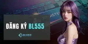 Đăng Ký BL555