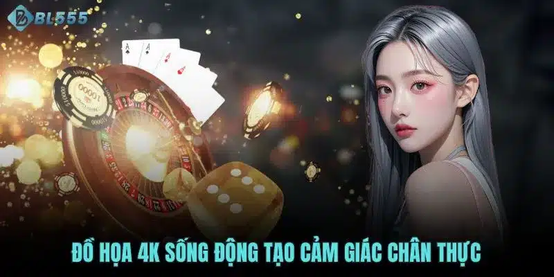 Đồ họa 4K sống động tạo cảm giác chân thực
