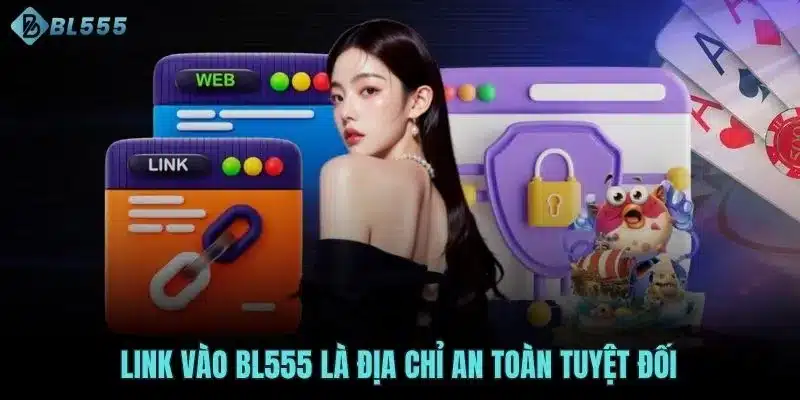 Link vào BL555 là địa chỉ an toàn tuyệt đối