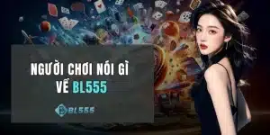Người Chơi Nói Gì Về BL555