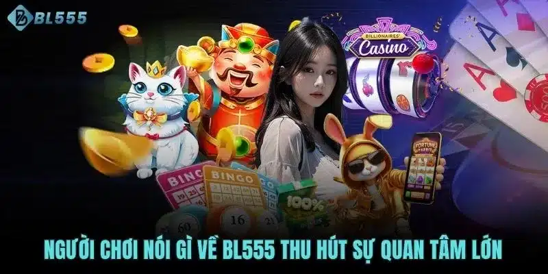 Người chơi nói gì về BL555 thu hút sự quan tâm lớn