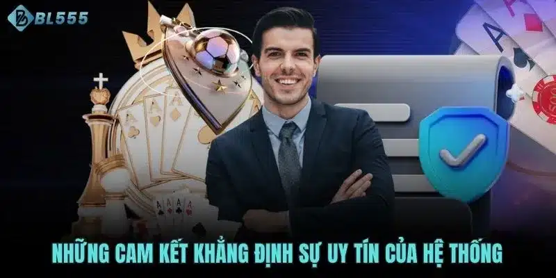 Những cam kết khẳng định sự uy tín của hệ thống