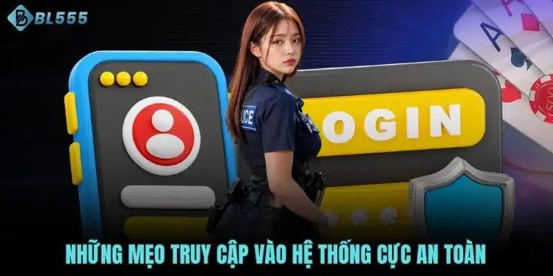 Những mẹo truy cập vào hệ thống cực an toàn
