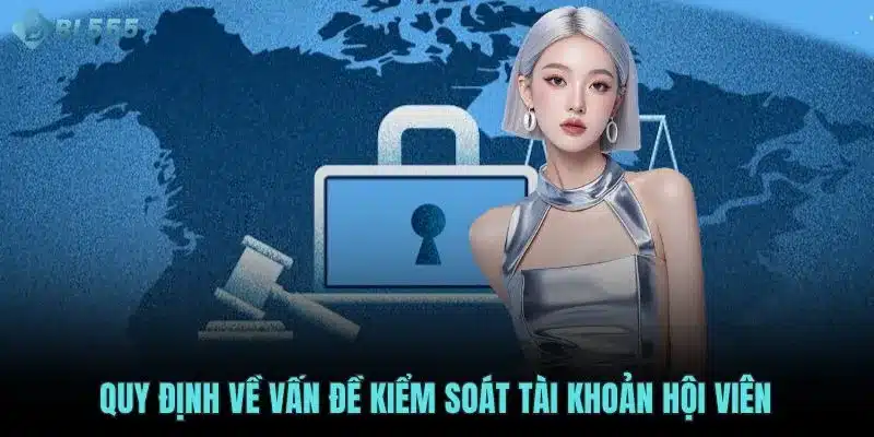 Quy định về vấn đề kiểm soát tài khoản hội viên