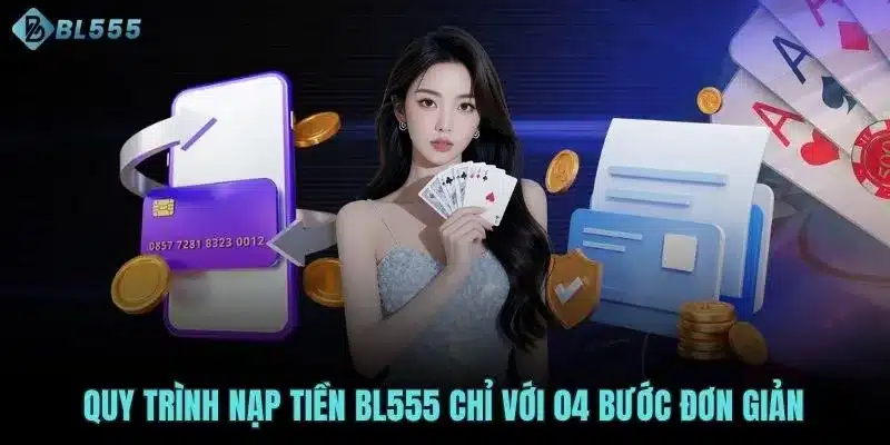 Quy trình nạp tiền BL555 chỉ với 04 bước đơn giản