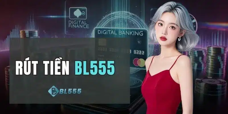 Rút tiền BL555