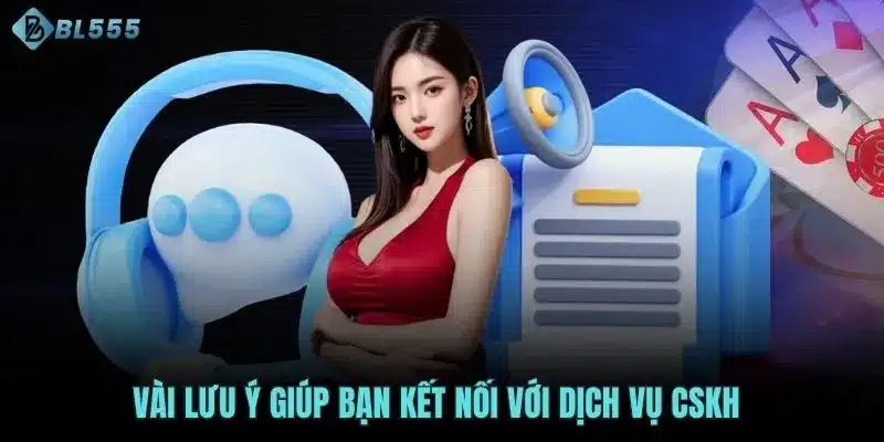 Vài lưu ý giúp bạn kết nối với dịch vụ CSKH